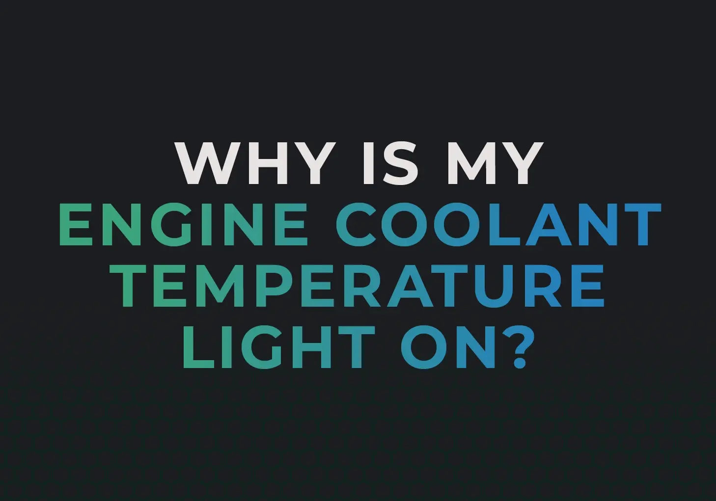 Why is my Engine Coolant Temperature Light on and How to fix it?