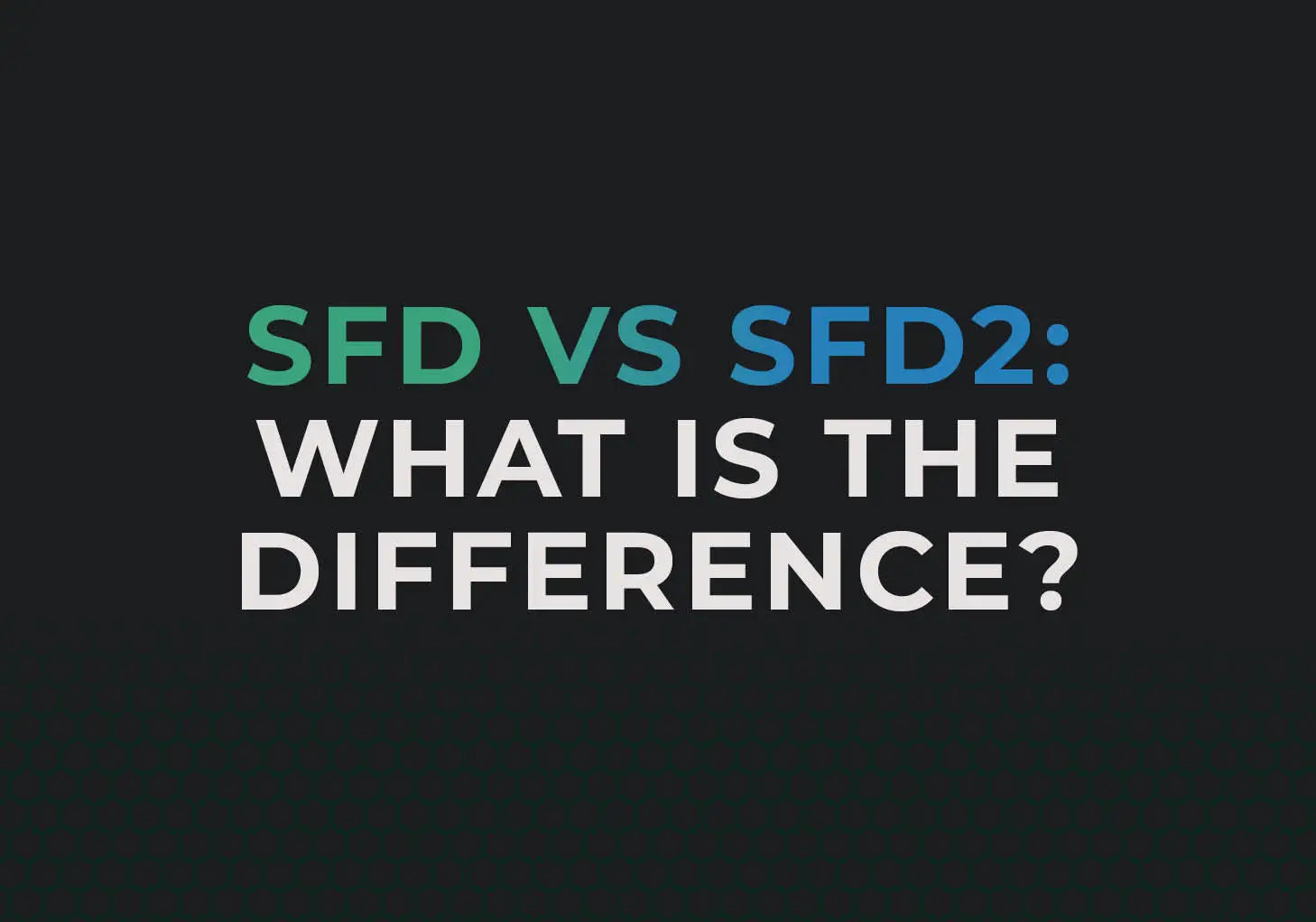 SFD vs SFD2: what is the difference blog banner