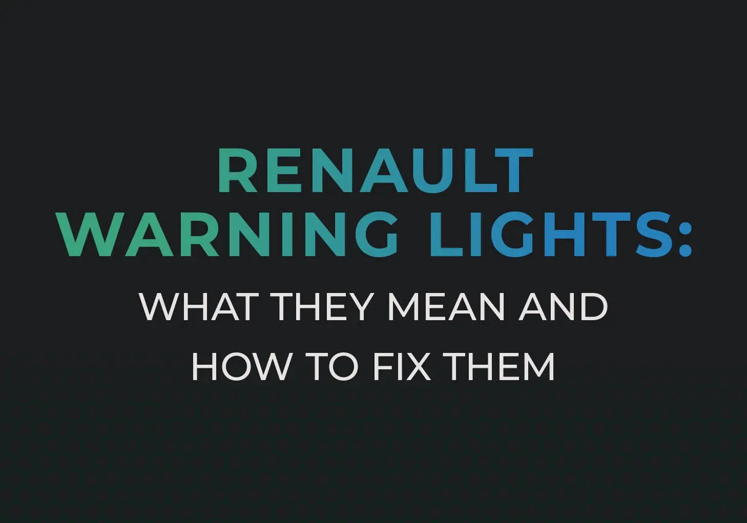 Renault Warning Lights: What they mean and How to fix them