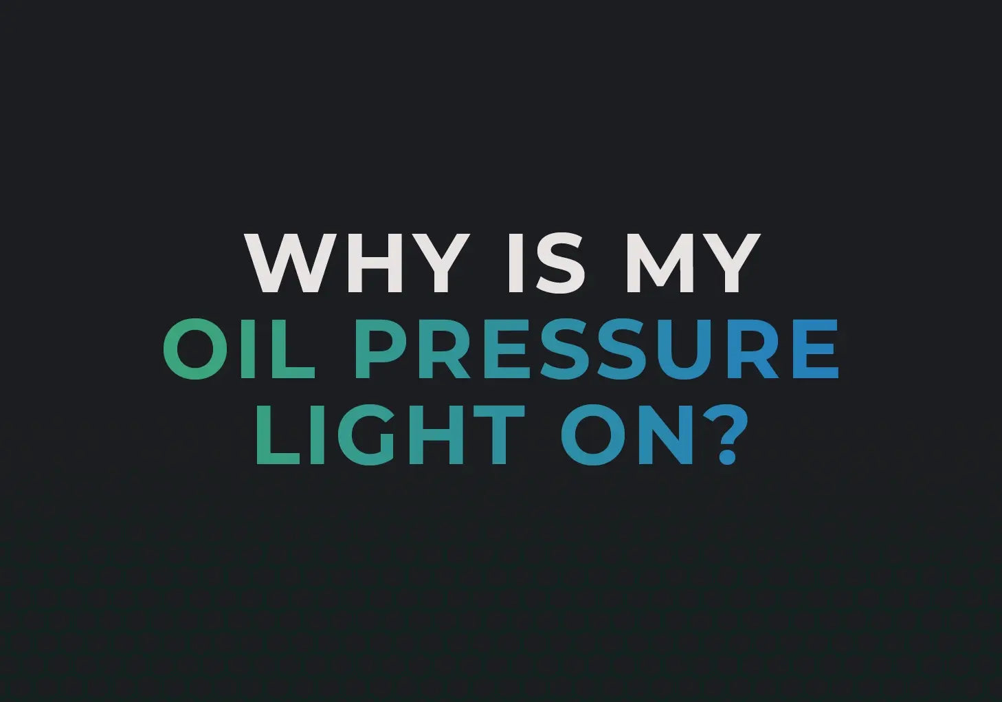 Why is my Oil Pressure Light on and How to fix it?