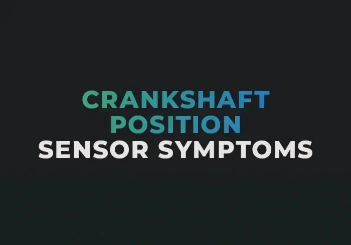Crankshaft Position Sensor Symptoms: Signs, Causes and Replacement Cost