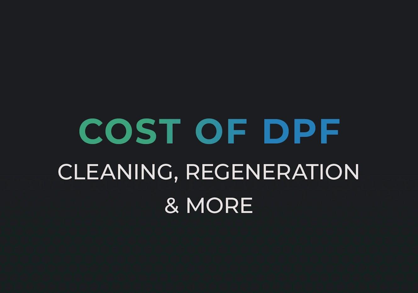 The Cost of DPF: Cleaning, Regeneration & Replacement