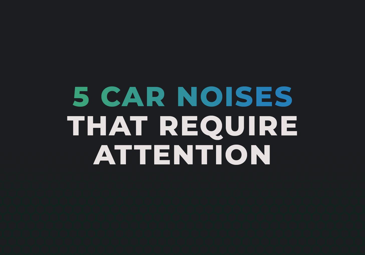 5 Car Noises You Shouldn't Ignore