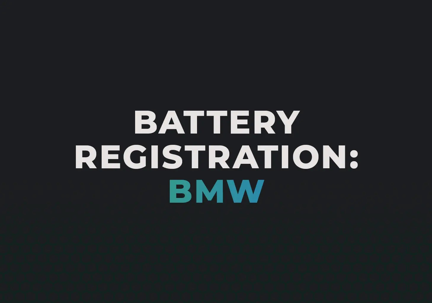 BMW Battery Registration & Replacement: What You Need to Know