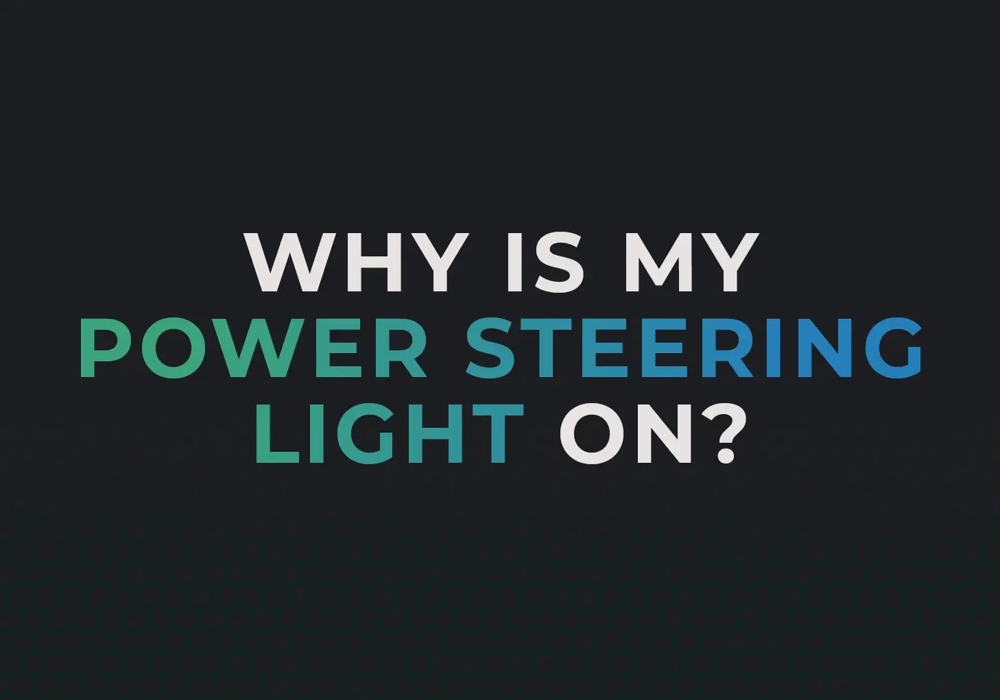 Why is my Power Steering Light on?