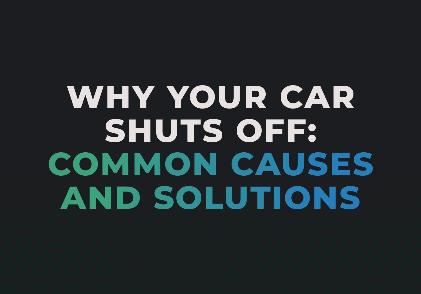 Why Does My Car Shut Off While Driving? Top Reasons and Fixes