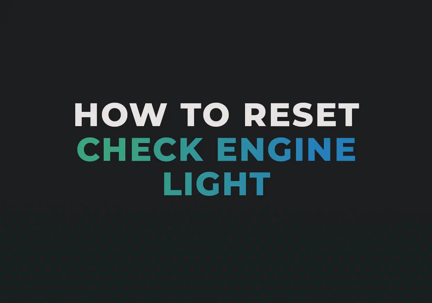 How to reset check engine light blog banner