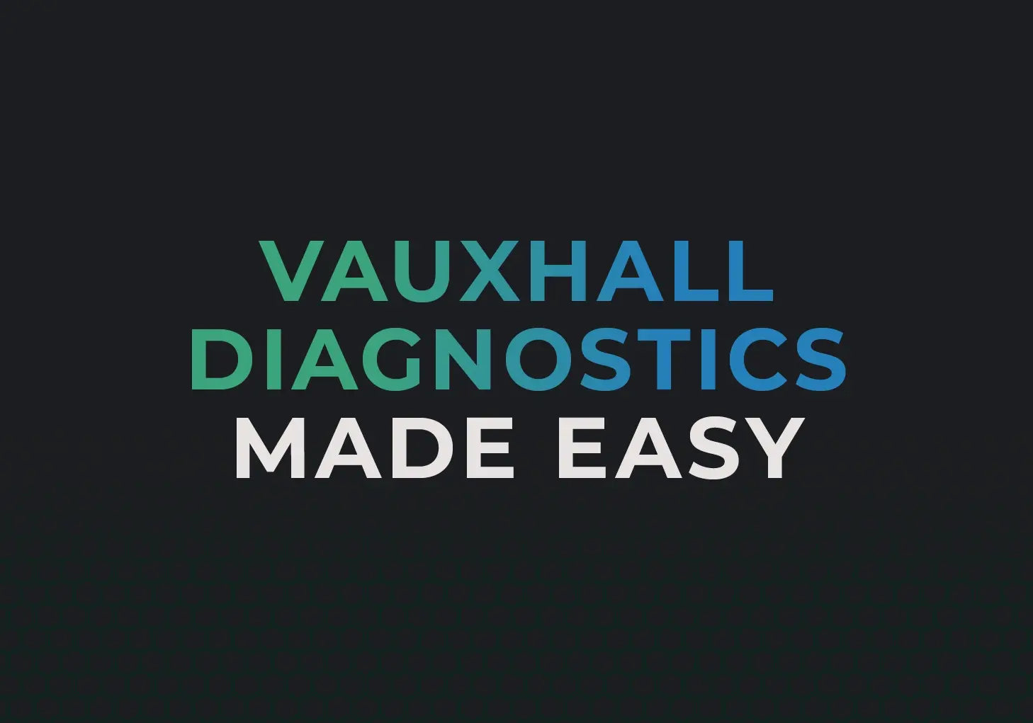 Diagnose and Fix Vauxhall fault codes