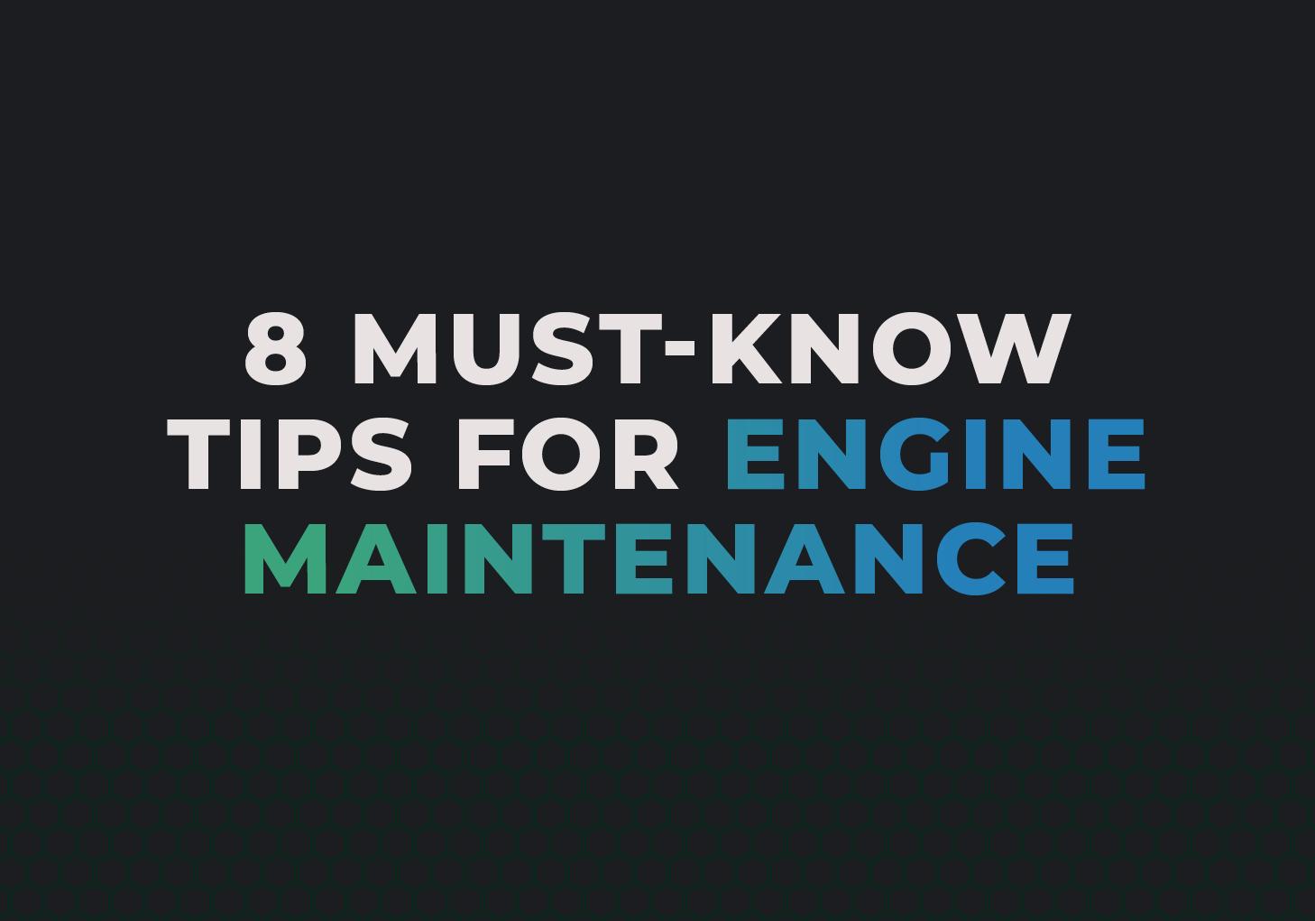 8 Must-Know Tips for Engine Maintenance