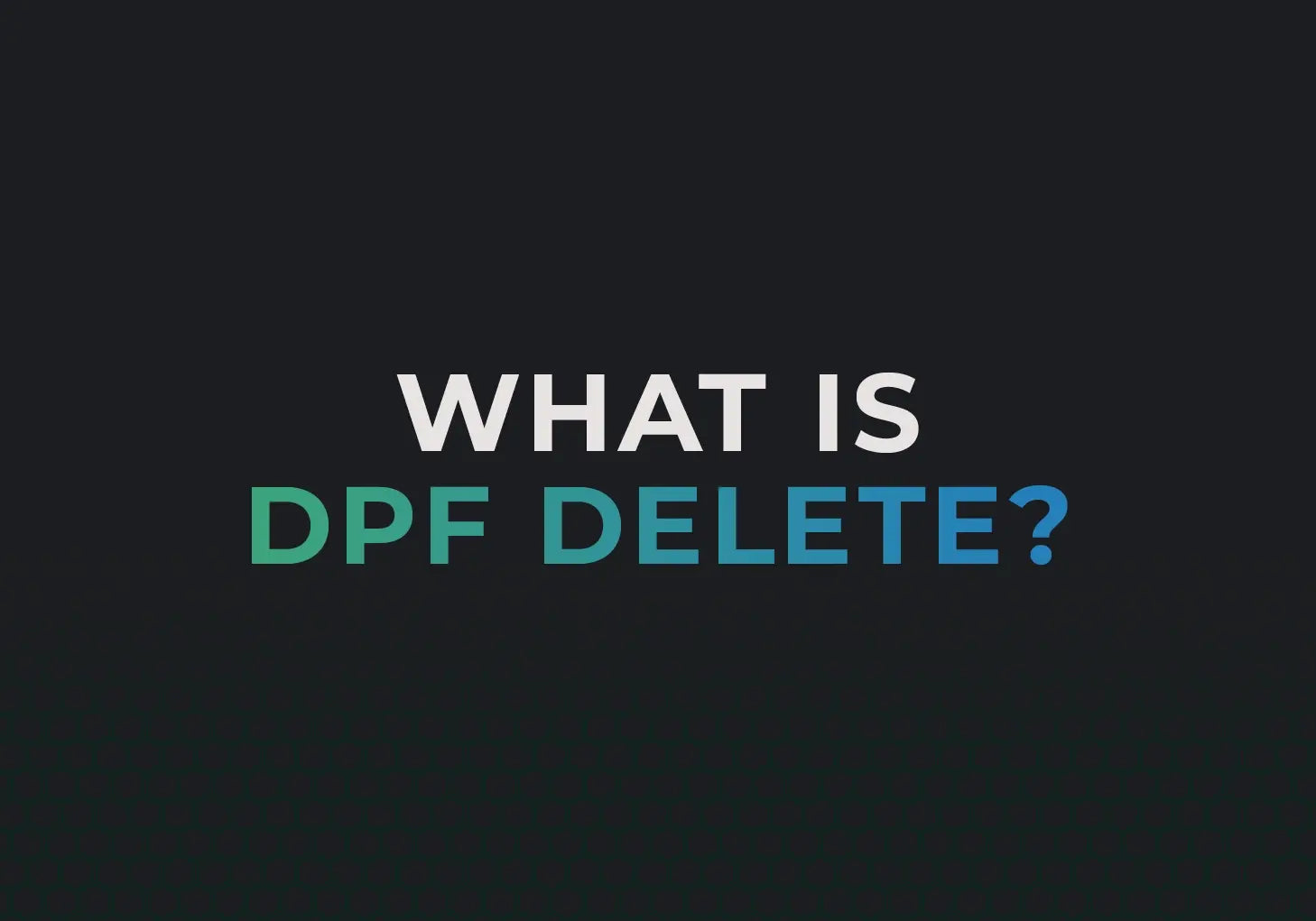What is a DPF Delete?