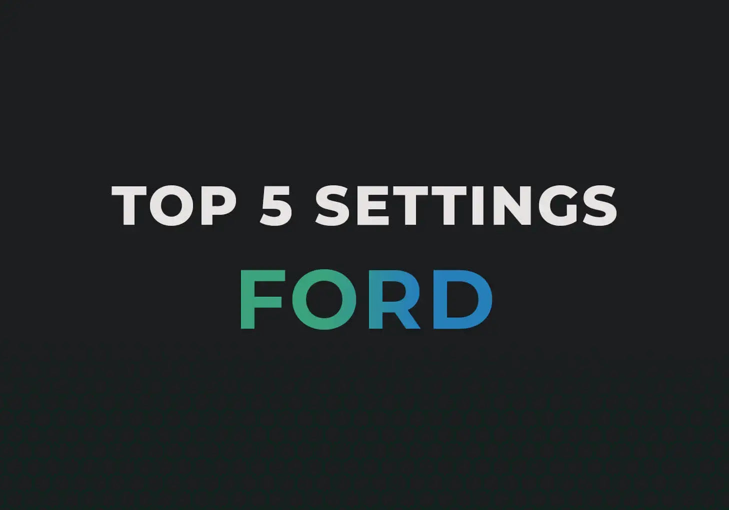 Coding your Ford: the Top 5 hidden features for your car