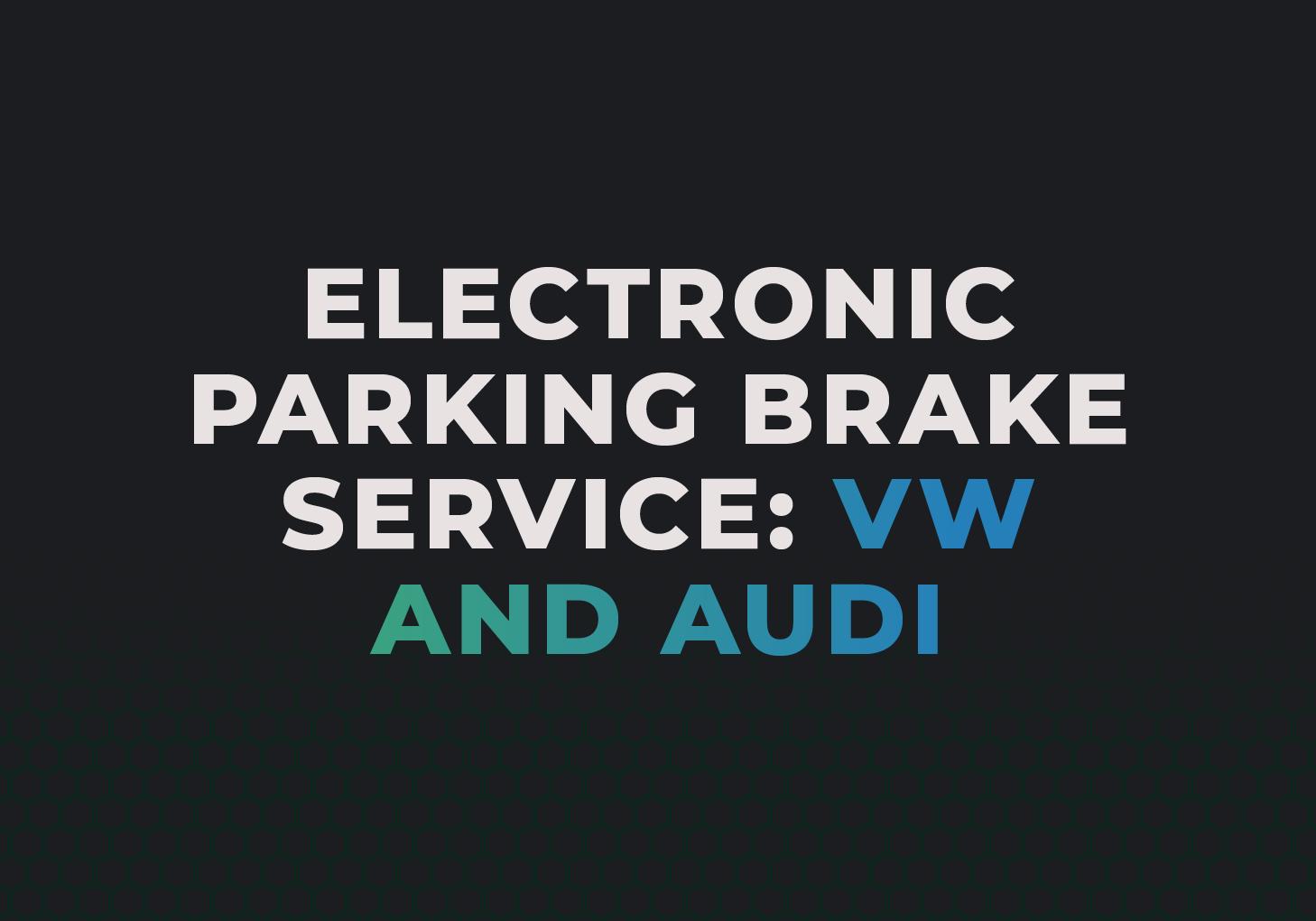 How to Service the EPB in Your VW or Audi